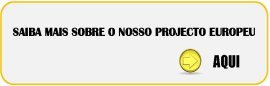 SAIBA MAIS SOBRE O NOSSO PROJECTO EUROPEU